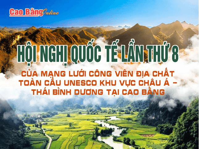 Hội nghị quốc tế lần thứ 8 của mạng lưới Công viên địa chất toàn cầu Unesco khu vực Châu Á - Thái Bình Dương tại Cao Bằng