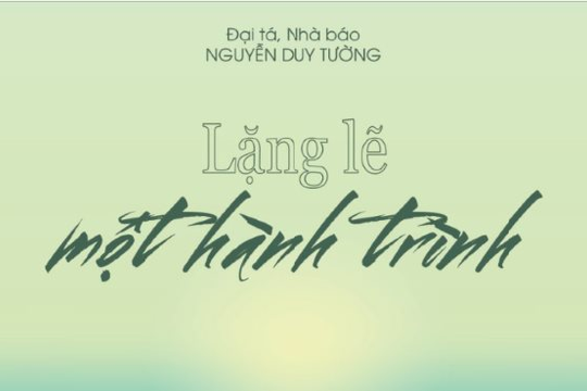 “Lặng lẽ một hành trình ” - một ấn phẩm tạo dấu ấn khó quên