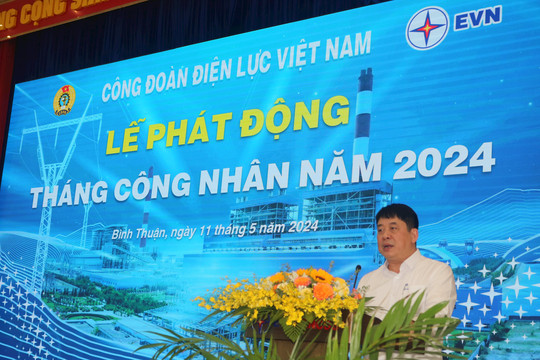 Công đoàn Điện lực Việt Nam phát động Tháng Công nhân năm 2024


