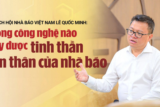 “Không công nghệ nào thay đổi được tinh thần dấn thân của nhà báo”