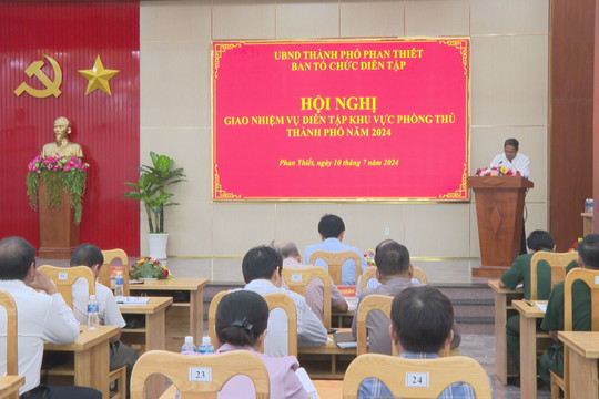 Diễn tập khu vực phòng thủ thành phố Phan Thiết dự kiến diễn ra vào tháng 9