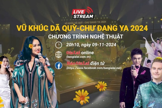 Livestream Chương trình nghệ thuật "Vũ khúc Dã quỳ-Chư Đang Ya 2024"