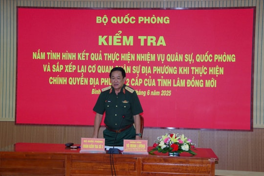 Bộ Quốc phòng kiểm tra việc sắp xếp cơ quan quân sự tỉnh Lâm Đồng mới