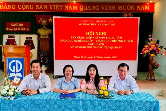 
Sở Giáo dục và Đào tạo Bình Thuận tiếp nhận 9 Trung tâm Giáo dục nghề nghiệp - Giáo dục thường xuyên cấp huyện